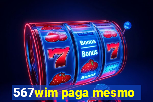 567wim paga mesmo