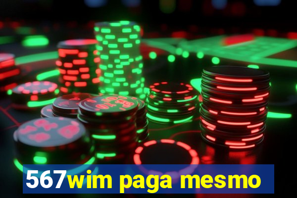 567wim paga mesmo
