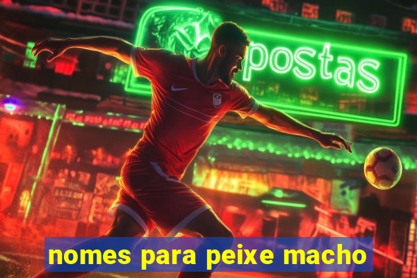 nomes para peixe macho