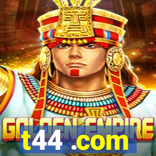 t44 .com