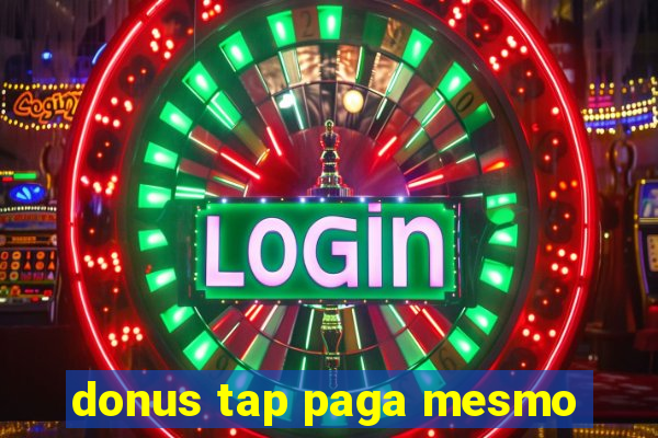 donus tap paga mesmo