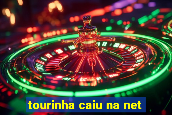 tourinha caiu na net