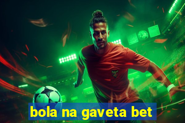 bola na gaveta bet