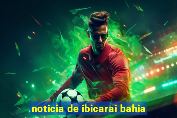 noticia de ibicarai bahia