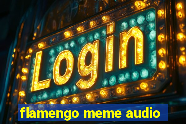 flamengo meme audio