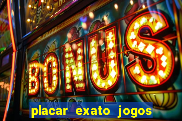 placar exato jogos de hoje