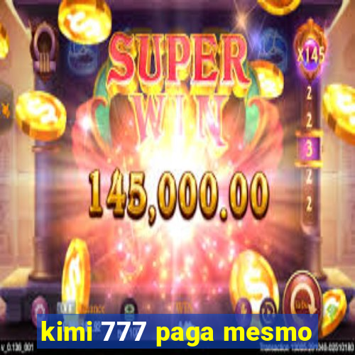 kimi 777 paga mesmo