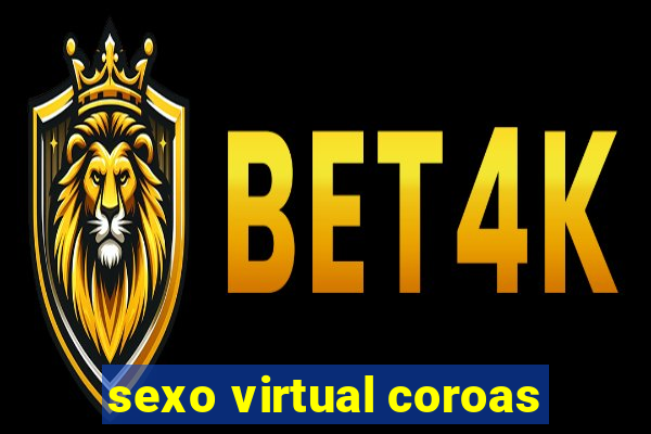 sexo virtual coroas