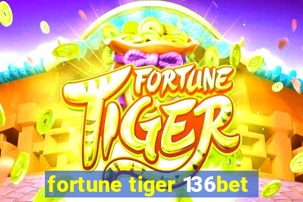fortune tiger 136bet