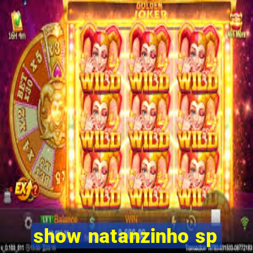 show natanzinho sp
