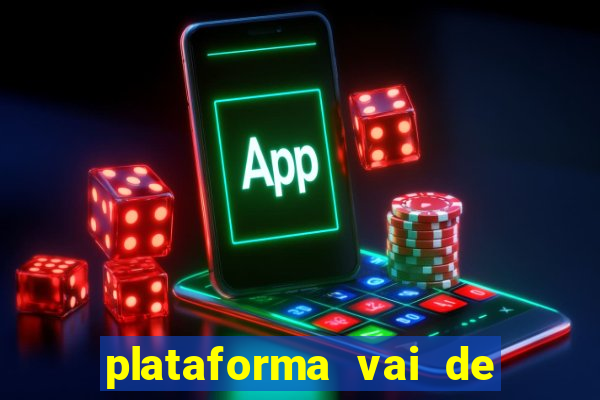 plataforma vai de bet gusttavo lima