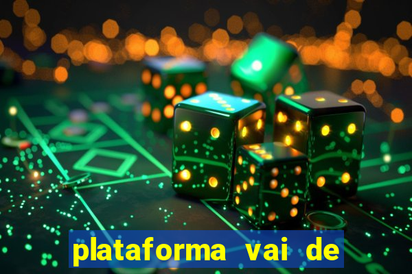 plataforma vai de bet gusttavo lima