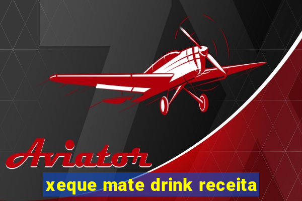 xeque mate drink receita