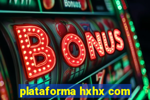 plataforma hxhx com