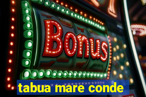 tabua mare conde