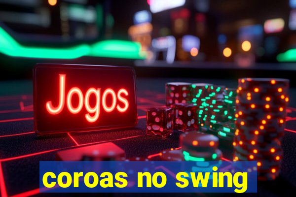 coroas no swing