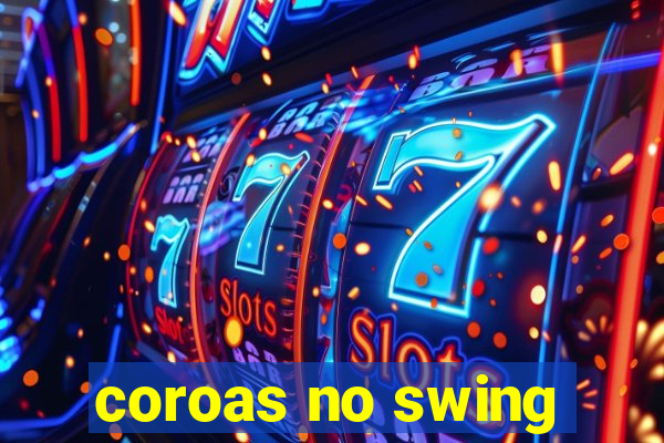 coroas no swing