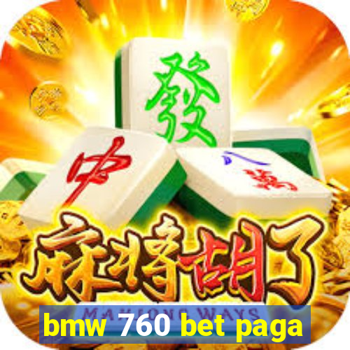 bmw 760 bet paga
