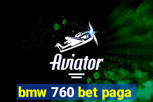 bmw 760 bet paga