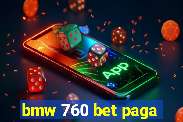 bmw 760 bet paga