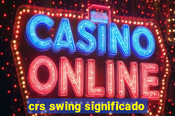 crs swing significado