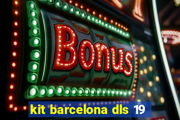 kit barcelona dls 19