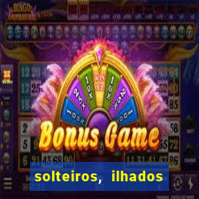 solteiros, ilhados e desesperados quem continua junto 3 temporada