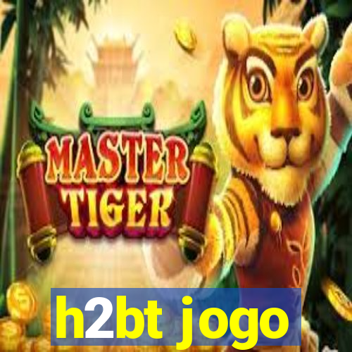 h2bt jogo