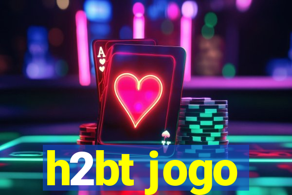 h2bt jogo