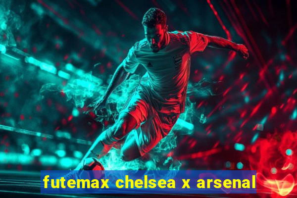 futemax chelsea x arsenal