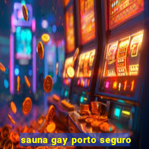 sauna gay porto seguro