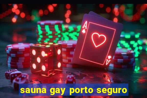 sauna gay porto seguro