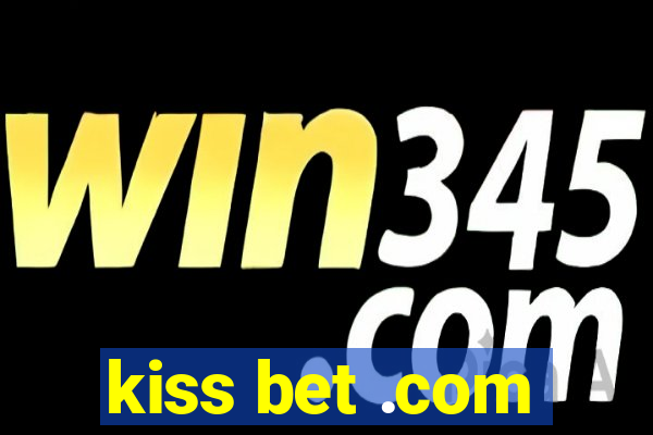 kiss bet .com