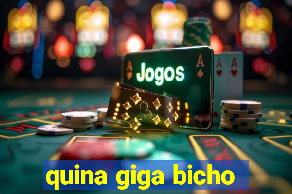 quina giga bicho