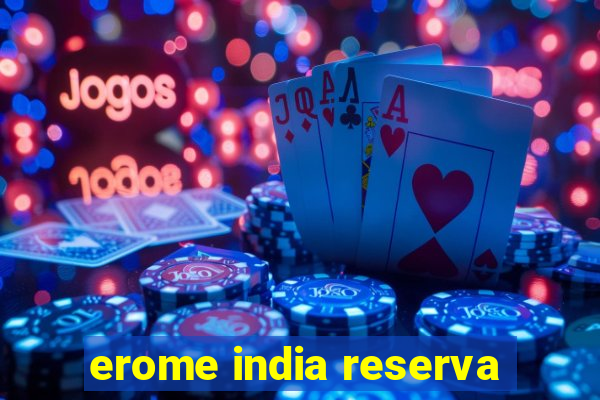 erome india reserva