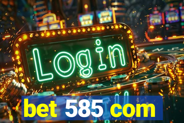 bet 585 com