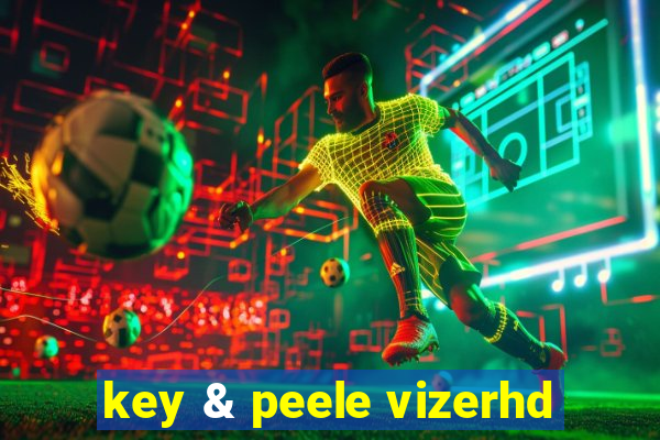 key & peele vizerhd