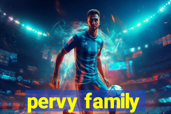pervy family