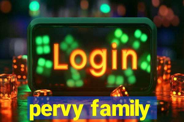 pervy family