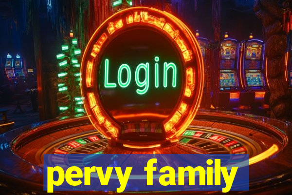 pervy family