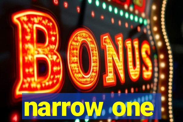 narrow one