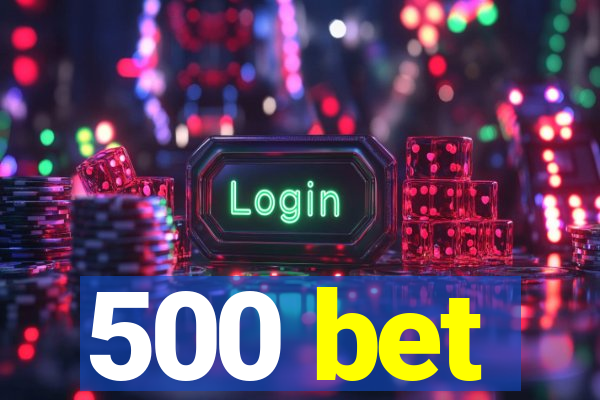 500 bet