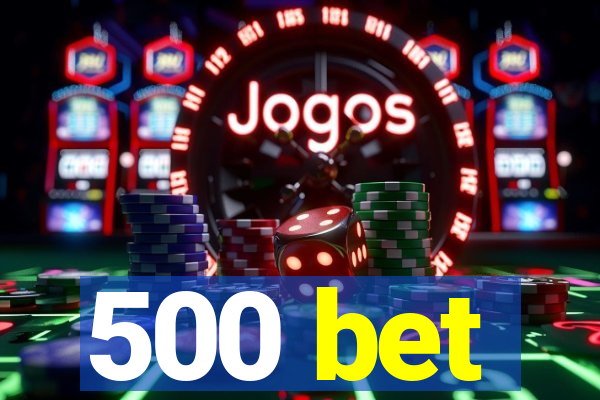 500 bet