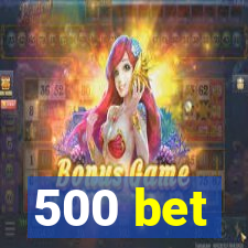 500 bet