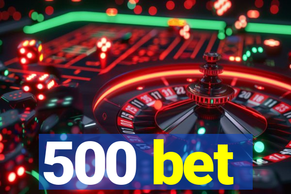 500 bet