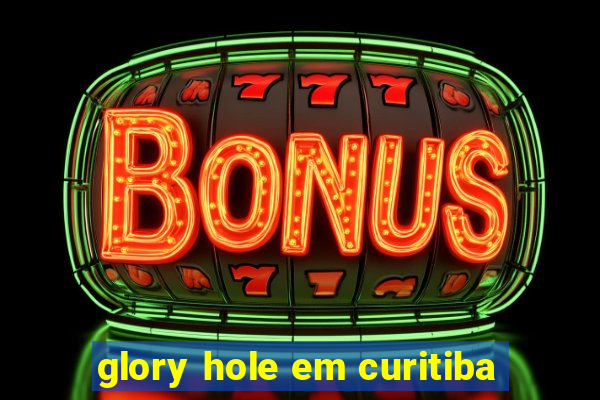 glory hole em curitiba