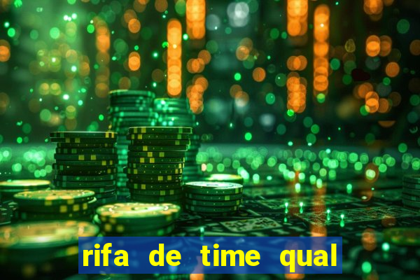 rifa de time qual sai mais