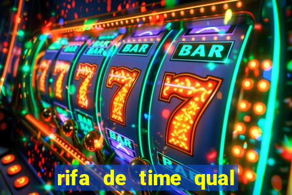 rifa de time qual sai mais