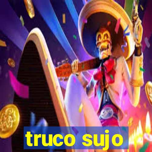 truco sujo