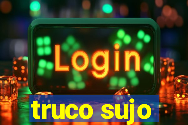 truco sujo